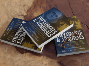 DIPLOMATS & ADMIRALS by Dale A. Jenkins