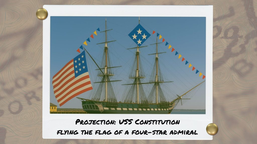 Projection: USS Constitution flying the flag of a four-star admiral
