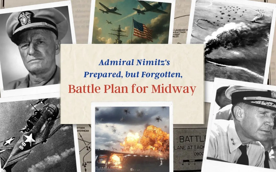Admiral Nimitz’s Prepared, but Forgotten, Battle Plan for Midway