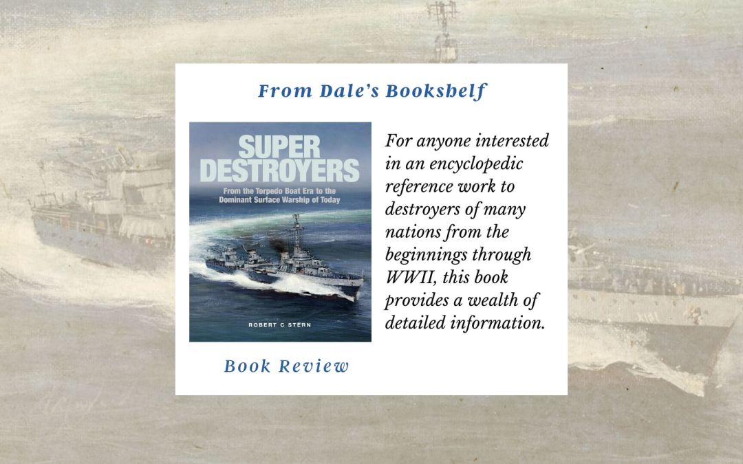 From Dale’s Bookshelf: Super Destroyers (Robert C. Stern) Review